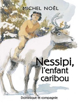 cover image of Nessipi, l'enfant caribou--Niveau de lecture 5